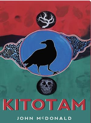 Kitotam: He Speaks to It by John McDonald