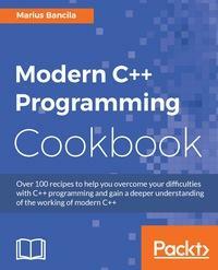 Modern C++ Programming Cookbook by Marius Bancila