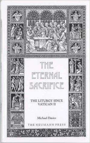 The Eternal Sacrifice: The Liturgy Since Vatican II by Michael Treharne Davies