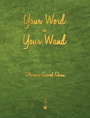 Your Word Is Your Wand by Florence Scovel Shinn