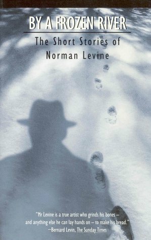 By a Frozen River: The Short Stories of Norman Levine by Norman Levine