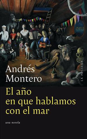 El año en que hablamos con el mar by Andrés Montero