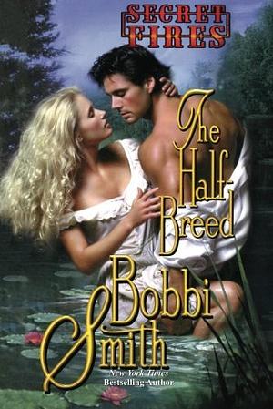 Secret Fires: The Half Breed by Bobbi Smith