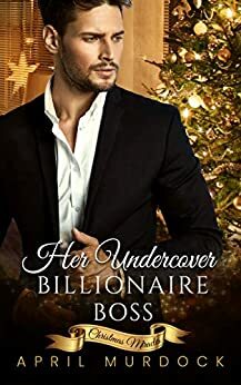 Her Undercover Billionaire Boss by April Murdock