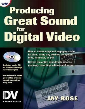 Producing Great Sound for Digital Video by Jay Rose