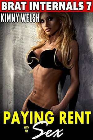 Paying Rent With My Sex : Brat Internals 7 (First Time Erotica Age Gap Erotica Alpha Male Erotica) by Kimmy Welsh