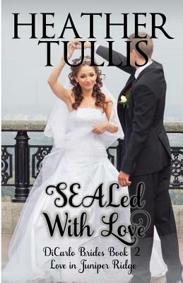 Sealed with Love: (dicarlo Brides Book 2) by Heather Tullis