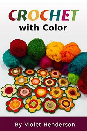 Crochet: Crochet with Color by Violet Henderson