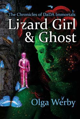 Lizard Girl & Ghost: The Chronicles of DaDA Immortals by Olga Werby