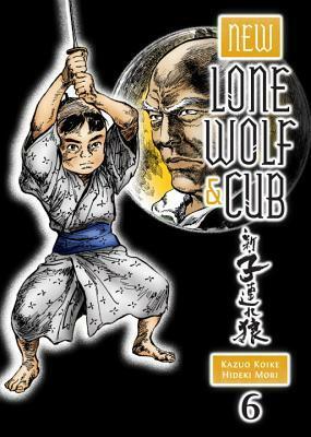 New Lone Wolf and Cub, Volume 6 by Hideki Mori, Kazuo Koike
