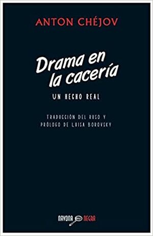 Drama en la cacería: Un hecho real by Anton Chekhov, Anton Chekhov
