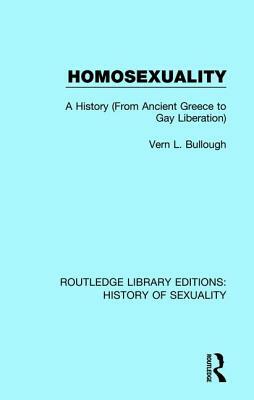 Homosexuality: A History (from Ancient Greece to Gay Liberation) by Vern L. Bullough