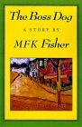 The Boss Dog by M.F.K. Fisher