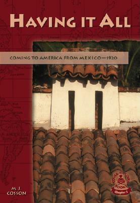 Having It All: Coming to America from Mexico--1920 by M. J. Cosson
