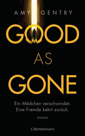 Good as gone: ein Mädchen verschwindet : eine Fremde kehrt zurück : Roman by Amy Gentry
