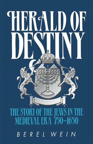 Herald of Destiny: The Story of the Jews in the Medieval Era 750-1650 by Berel Wein