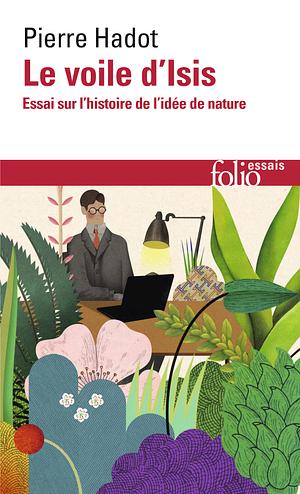 Le voile d'Isis. Essai sur l'histoire de l'idée de Nature by Pierre Hadot