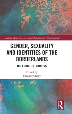 Gender, Sexuality and Identities of the Borderlands: Queering the Margins by 