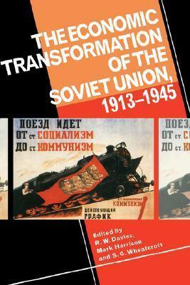 The Economic Transformation of the Soviet Union, 1913-1945 by Robert William Davies, Mark Harrison