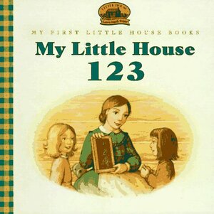 My Little House 1-2-3: Adapted from the Little House Books by Laura Ingalls Wilder by Laura Ingalls Wilder