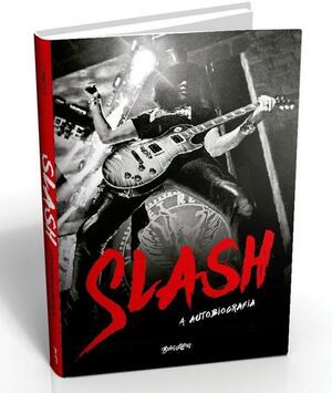 Slash - A Autobiografia: Parece exagero, mas aconteceu by Slash, Anthony Bozza