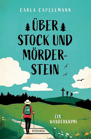 Über Stock und Mörderstein: Ein Wanderkrimi by Carla Capellmann