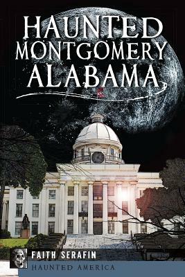 Haunted Montgomery, Alabama by Faith Serafin