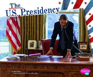 The U.S. Presidency by Mari Schuh
