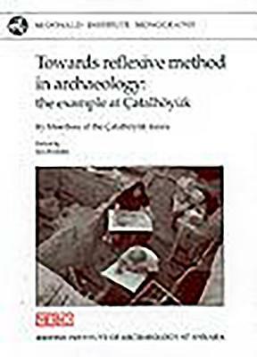 Towards Reflexive Method in Archaeology: The Example of Catalhöyuk by Ian Hodder