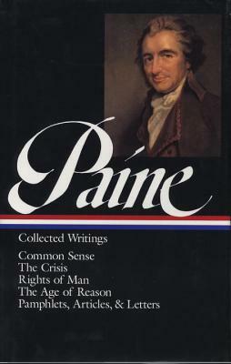 Thomas Paine: Collected Writings (Loa #76): Common Sense / The American Crisis / Rights of Man / The Age of Reason / Pamphlets, Articles, and Letters by Thomas Paine