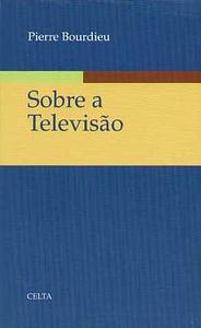 Sobre a televisão by Miguel Serras Ferreira, Pierre Bourdieu