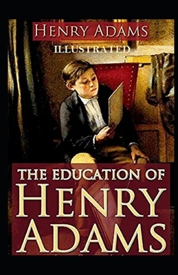 The Education of Henry Adams Illustrated by Henry Adams