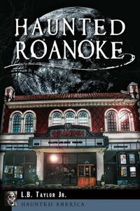 Haunted Roanoke (Haunted America) by L.B. Taylor Jr.