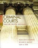 Criminal Courts: Structure, Process, and Issues by Richard D. Hartley, Gary A. Rabe, Dean J. Champion