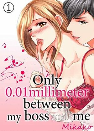 Only 0.01 millimeter between my boss and me Vol.1 (TL Manga) by Mikako