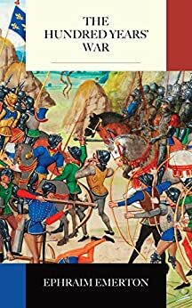 The Hundred Years' War by Ephraim Emerton