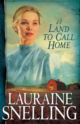 A Land to Call Home by Lauraine Snelling