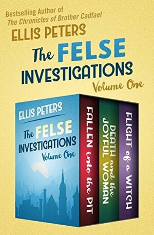 The Felse Investigations Volume One: Fallen into the Pit, Death and the Joyful Woman, and Flight of a Witch by Ellis Peters