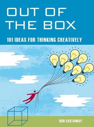 Out of the Box: 101 Ideas for Thinking Creatively by Rob Eastaway