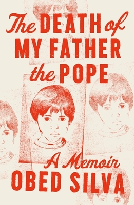 The Death of My Father the Pope: A Memoir by Obed Silva