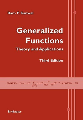 Generalized Functions: Theory and Applications by RAM P. Kanwal