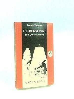 Beast in Me and Other Animals by James Thurber