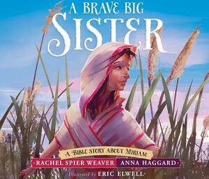 A Brave Big Sister: A Bible Story about Miriam by Anna Haggard, Rachel Spier Weaver