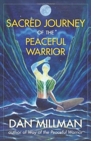 Sacred Journey of the Peaceful Warrior by Dan Millman