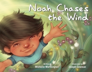 Noah Chases the Wind by Michelle Worthington, Joseph Cowman