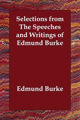 Selections from The Speeches and Writings of Edmund Burke by Edmund Burke