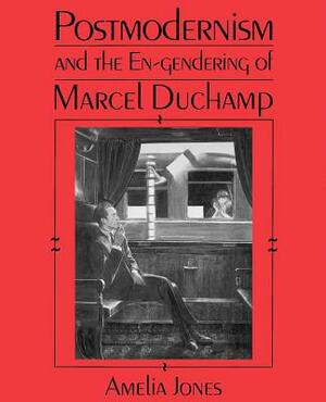 Postmodernism and the En-Gendering Marcel Duchamp by Amelia Jones