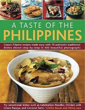 A Taste of the Philippines: Classic Filipino Recipes Made Easy, with 70 Authentic Traditional Dishes Shown Step by Step in More Than 400 Beautiful Photographs by Ghillie Basan, Vilma Laus