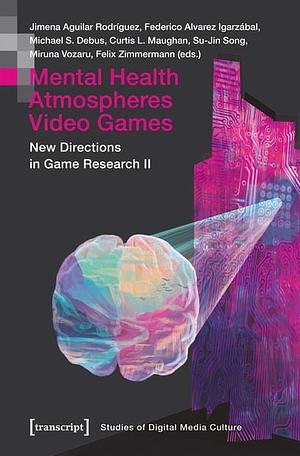 Mental Health | Atmospheres | Video Games by Federico Alvarez Igarzábal, Su-Jin Song, Jimena Aguilar Rodríguez, Michael S. Debus, Curtis L. Maughan