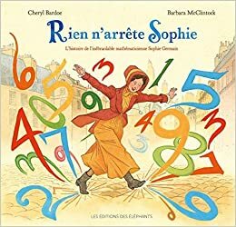 Rien n'arrête Sophie: Histoire de l'inébranlable mathématicienne Sophie Germain by Cheryl Bardoe